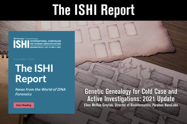 The ISHI Report - Genetic Genealogy for Cold Case and Active Investigations: 2021 Update by Ellen McRae Greytak, Director of Bioinformatics, Parabon NanoLabs